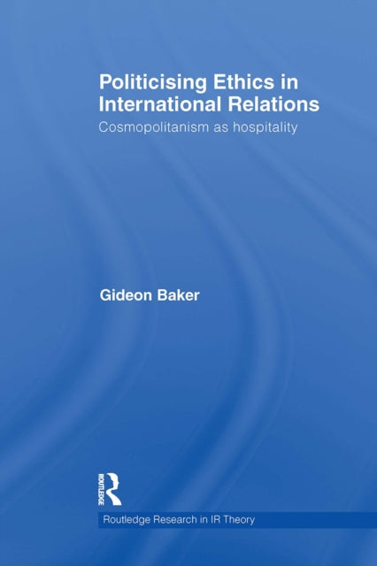 Book cover of: Politicising Ethics in International Relations. By: Gideon Baker
