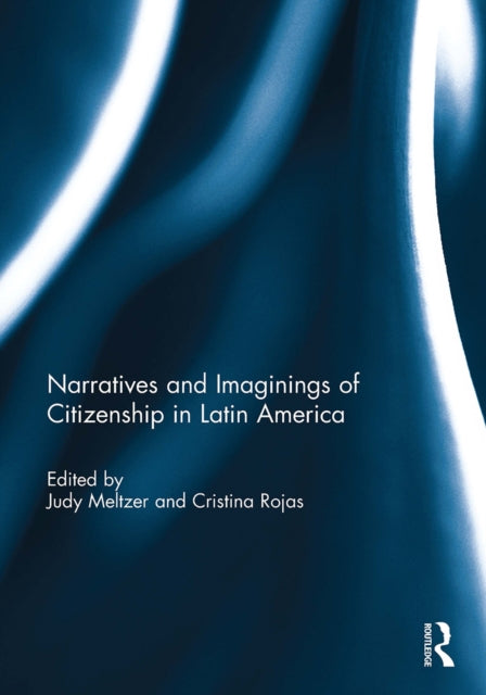 Book cover of: Narratives and Imaginings of Citizenship in Latin America. By: Cristina Rojas