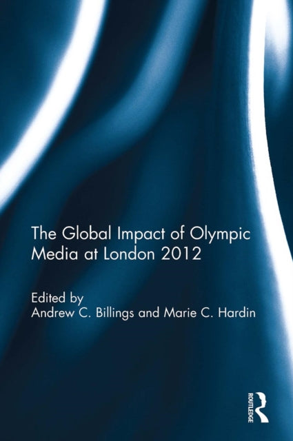 Book cover of: Global Impact of Olympic Media at London 2012. By: Andrew C. Billings