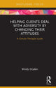 Book cover of: Helping Clients Deal with Adversity by Changing their Attitudes. By: Windy Dryden