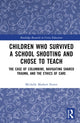 Book cover of: Children Who Survived a School Shooting and Chose to Teach