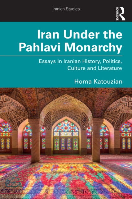 Book cover of: Iran Under the Pahlavi Monarchy. By: Homa Katouzian