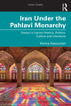 Book cover of: Iran Under the Pahlavi Monarchy. By: Homa Katouzian