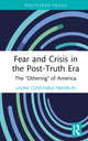 Book cover of: Fear and Crisis in the Post-Truth Era. By: Laura Constable Franklin