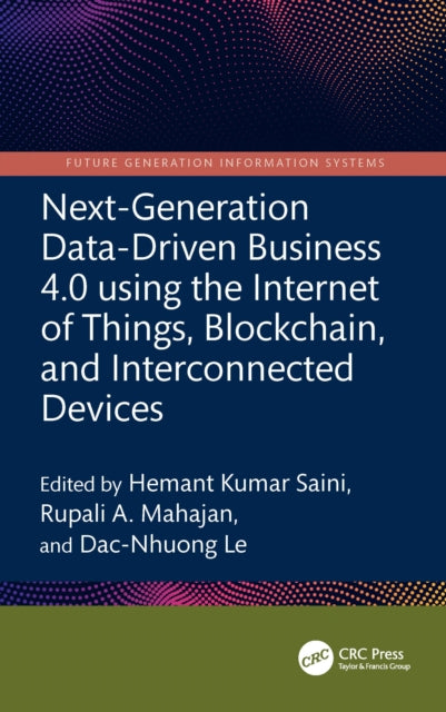 Book cover of: Next-Generation Data-Driven Business 4.0 using the Internet of Things, Blockchain, and Interconnected Devices