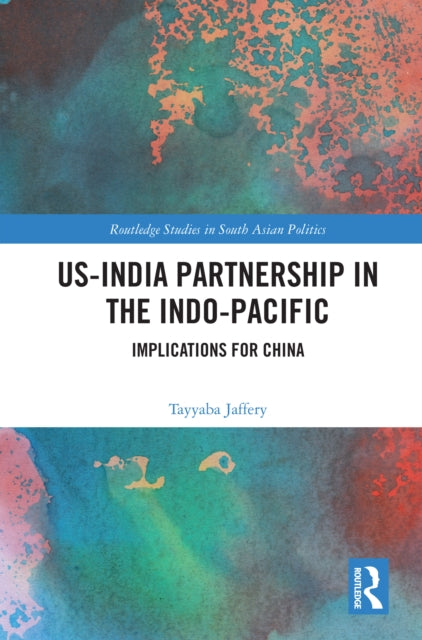 Book cover of: US-India Partnership in the Indo-Pacific. By: Tayyaba Jaffery