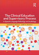 Book cover of: Clinical Education and Supervisory Process in Speech-Language Pathology and Audiology