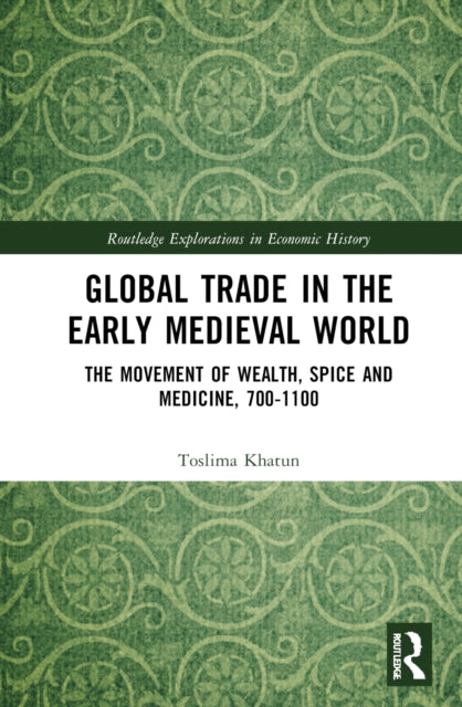 Book cover of: Global Trade in the Early Medieval World. By: Toslima Khatun