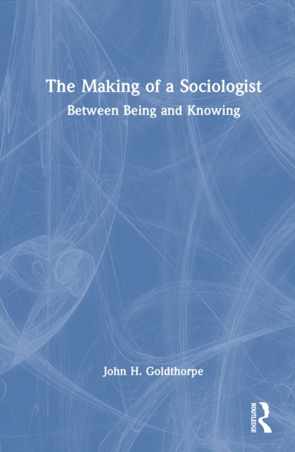 Book cover of: Making of a Sociologist. By: John H. Goldthorpe