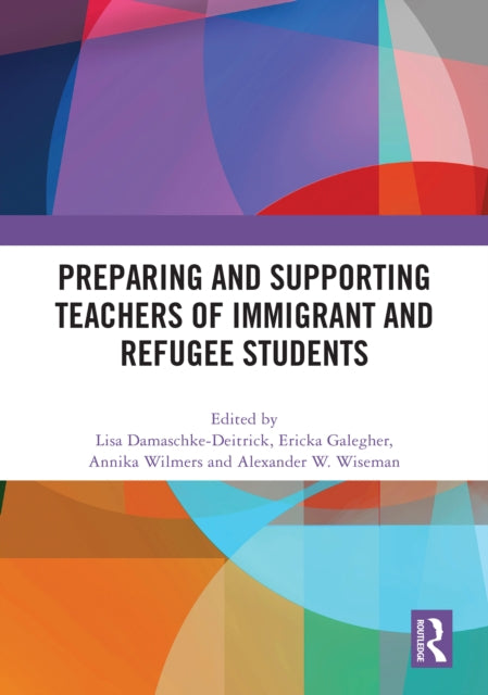 Book cover of: Preparing and Supporting Teachers of Immigrant and Refugee Students. By: Lisa Damaschke-Deitrick
