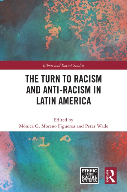 Book cover of: Turn to Racism and Anti-racism in Latin America. By: Mónica G. Moreno Figueroa