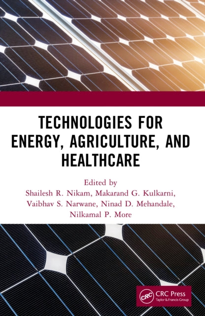 Book cover of: Technologies for Energy, Agriculture, and Healthcare. By: Shailesh R. Nikam