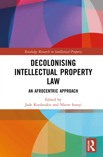 Book cover of: Decolonising Intellectual Property Law
