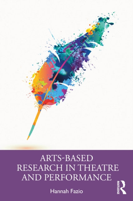 Book cover of: Arts-Based Research in Theatre and Performance