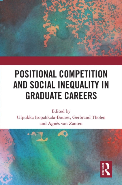 Book cover of: Positional Competition and Social Inequality in Graduate Careers. By: Ulpukka Isopahkala-Bouret