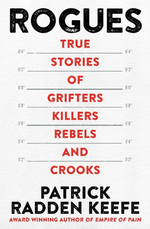Rogues, True Stories of Grifters, Killers, Rebels and Crooks