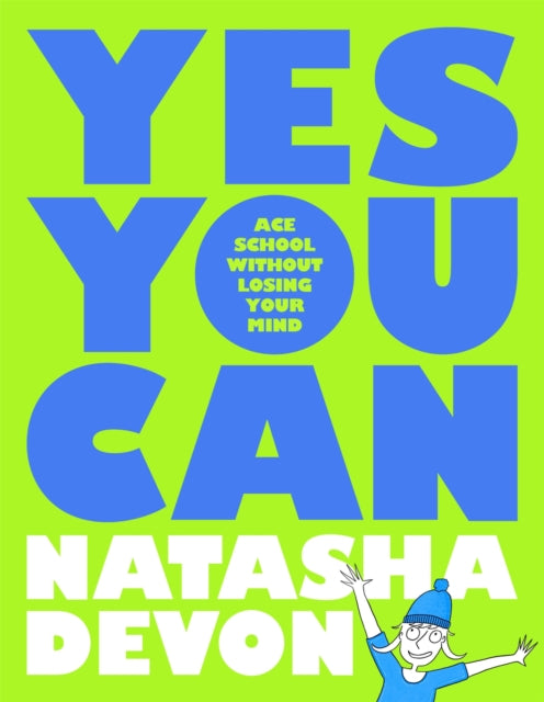 Book cover of: Yes You Can - Ace School Without Losing Your Mind. By: Natasha Devon