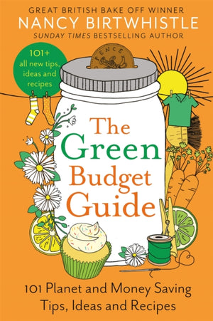 Green Budget Guide, 101 Planet and Money Saving Tips, Ideas and Recipes