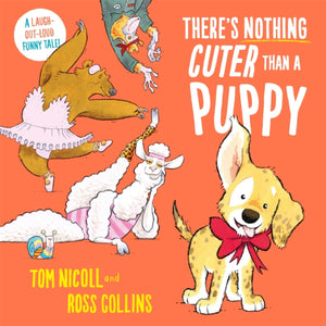 There's Nothing Cuter Than a Puppy, A Laugh-Out-Loud Funny Tale