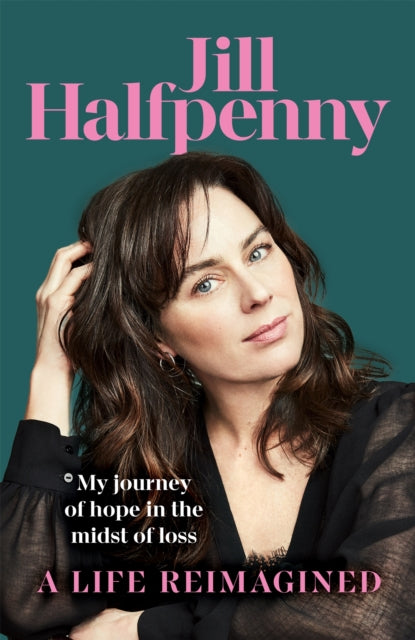 Book cover of: Life Reimagined. By: Jill Halfpenny