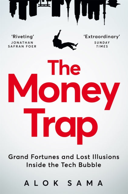 Money Trap, Grand Fortunes and Lost Illusions Inside the Tech Bubble 9781035049356 Alok Sama
