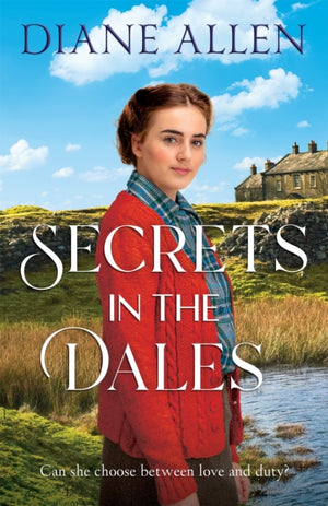 Secrets in the Dales, A Heartfelt Novel about Family, Love and Loyalty in the Second World War