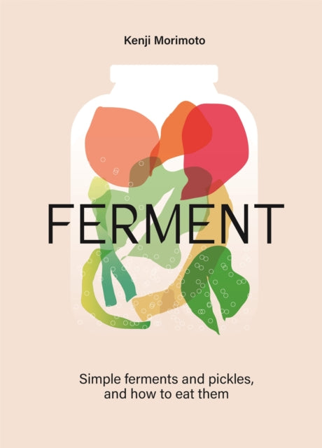 FERMENT, A Cookbook. Simple ferments and pickles, and how to eat them