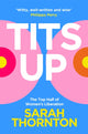 Tits Up, The Top Half of Women’s Liberation 9781035053933 Sarah Thornton