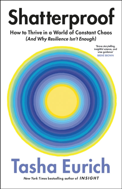 Shatterproof, How to Thrive in a World of Constant Chaos (And Why Resilience Isn’t Enough) 9781035069934 Tasha Eurich