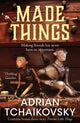 Book cover of: Made Things. By: TCHAIKOVSKY, ADRIAN