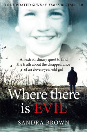 Where There Is Evil, One Woman's Quest to Find the Truth about the Disappearance of a Twelve Year-Old Girl