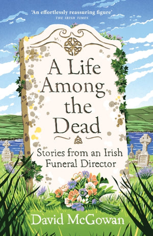 Life Among the Dead, Stories from an Irish Funeral Director