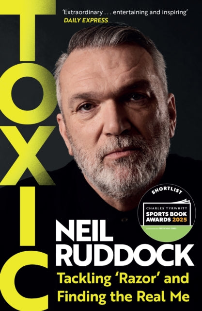 Toxic, Tackling 'Razor' and Finding the Real Me: Shortlisted for Autobiography of the Year at the Sports Book Awards 2025 9781035419579 Neil Ruddock