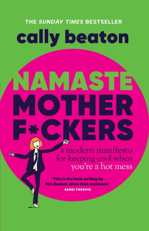 Namaste Motherf*ckers, A modern manifesto for keeping cool when you’re a hot mess