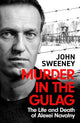 Murder in the Gulag, The Life and Death of Alexei Navalny 9781035422289 John Sweeney