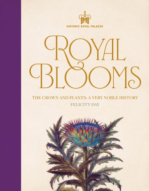 Historic Royal Palaces: Royal Blooms, The Crown and Plants: A Very Noble History