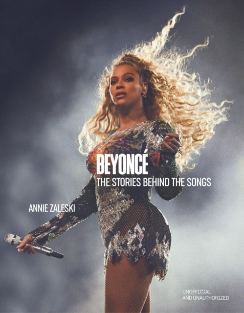 Beyonce: The Stories Behind the Songs, Every single track, explored and explained 9781035426584 Annie Zaleski