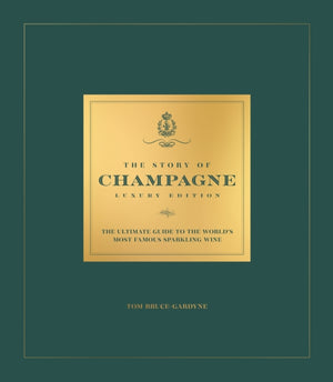 Story of Champagne Luxury Edition, The Ultimate Guide to the World's Most Famous Sparkling Wine
