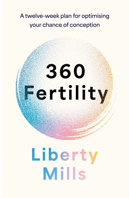 360 Fertility, A twelve-week plan for optimising your chance of conception 9781035429578 Liberty Mills