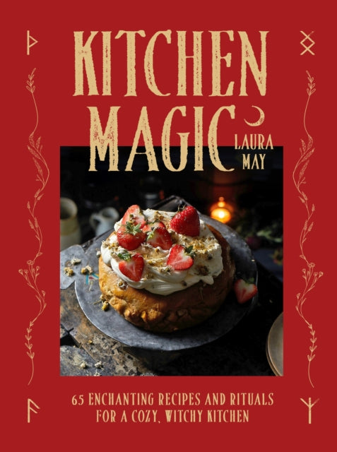 Kitchen Magic, Over 65 Enchanting Recipes and Rituals for a Cozy, Witchy Kitchen 9781035429653 Laura May Moon