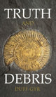 Book cover of: Truth and Debris. By: Duff Gyr