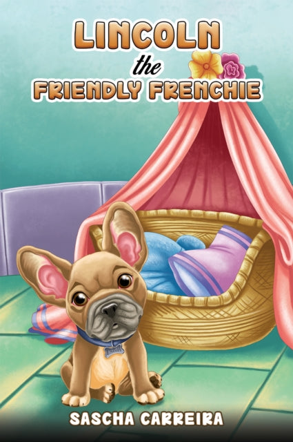 Book cover of: Lincoln the Friendly Frenchie. By: Sascha Carreira