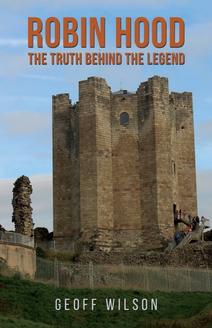 Book cover of: Robin Hood - The Truth Behind the Legend. By: Geoff Wilson