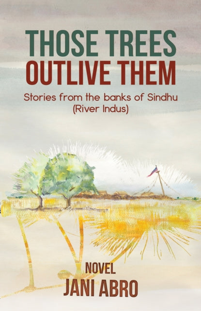 Book cover of: Those Trees Outlive Them. By: Jani Abro