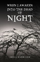 Book cover of: When I Awaken Into The Dead of Night