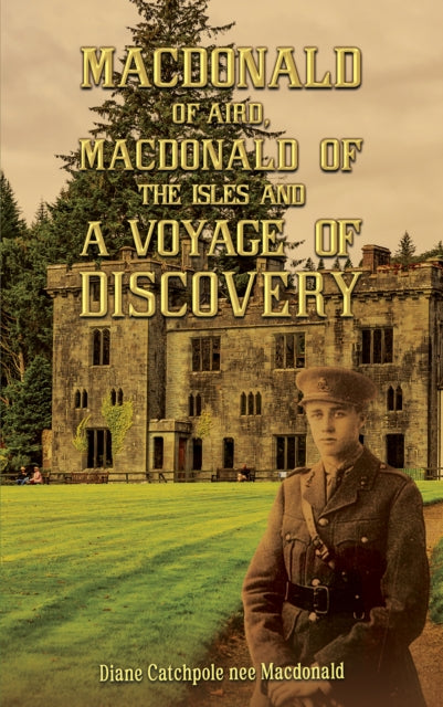 Book cover of: Macdonald of Aird, Macdonald of the Isles and A Voyage of Discovery. By: Diane Catchpole