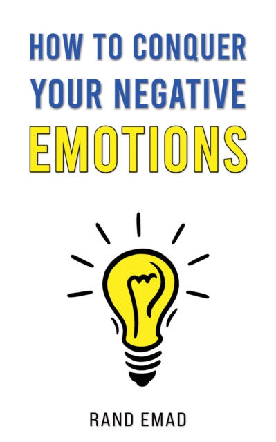Book cover of: How to Conquer Your Negative Emotions