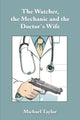 Book cover of: Watcher, the Mechanic and the Doctor's Wife