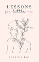 Book cover of: Lessons for Little Me. By: Jessica Rai