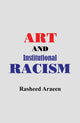 Book cover of: Art and Institutional Racism. By: Rasheed Araeen